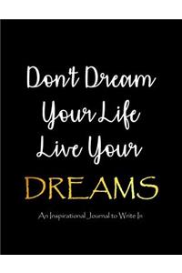 Don't Dream Your Life - Live Your Dreams - An Inspirational Journal to Write In