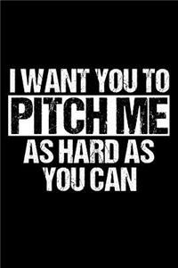I Want You To Pitch Me As Hard As You Can