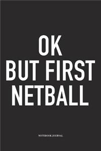 Ok But First Netball