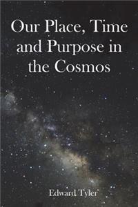 Our Place, Time and Purpose in the Cosmos (Black and White)