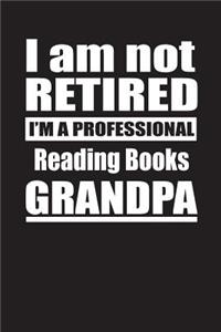 I Am Not Retired I'm A Professional Reading Books Grandpa