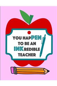 You HapPEN to be an INKredible Teacher