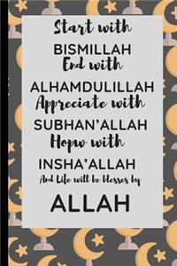 Start with Bismillah, End with Alhamdulillah, Appreciate with SUBHAN'ALLAH