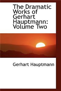 The Dramatic Works of Gerhart Hauptmann