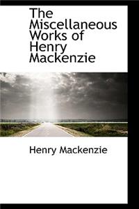 The Miscellaneous Works of Henry MacKenzie