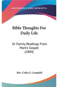 Bible Thoughts For Daily Life: Or Family Readings From Mark's Gospel (1884)