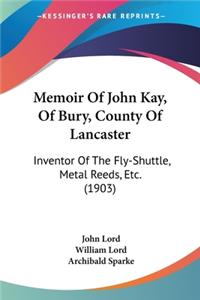 Memoir Of John Kay, Of Bury, County Of Lancaster