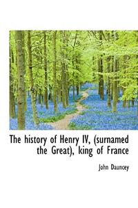 The History of Henry IV, (Surnamed the Great), King of France