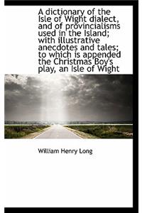 A dictionary of the Isle of Wight dialect, and of provincialisms used in the Island; with illustrati