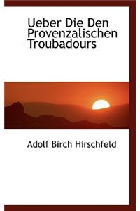 Ueber Die Den Provenzalischen Troubadours