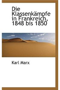 Die Klassenkampfe in Frankreich, 1848 Bis 1850