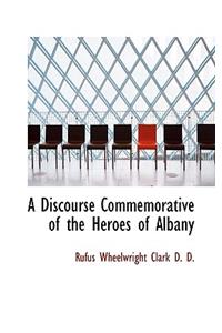 A Discourse Commemorative of the Heroes of Albany