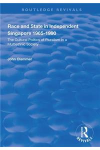 Race and State in Independent Singapore 1965-1990