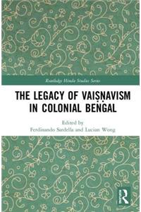Legacy of Vaiṣṇavism in Colonial Bengal