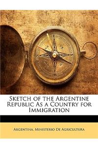 Sketch of the Argentine Republic as a Country for Immigration