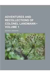 Adventures and Recollections of Colonel Landmann (Volume 1)