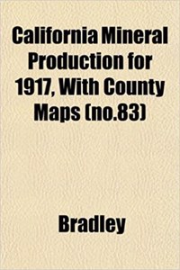 California Mineral Production for 1917, with County Maps (No.83)