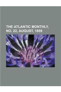 The Atlantic Monthly, Volume 04, No. 22, August, 1859