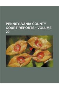 Pennsylvania County Court Reports (Volume 20)