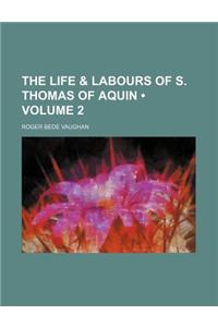 The Life & Labours of S. Thomas of Aquin (Volume 2)