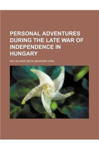 Personal Adventures During the Late War of Independence in Hungary