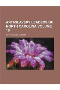 Anti-Slavery Leaders of North Carolina Volume 16