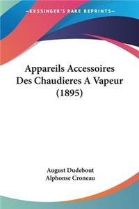 Appareils Accessoires Des Chaudieres A Vapeur (1895)