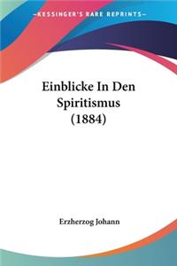 Einblicke In Den Spiritismus (1884)