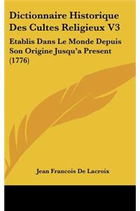 Dictionnaire Historique Des Cultes Religieux V3