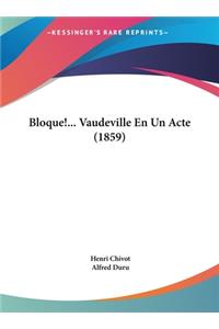 Bloque!... Vaudeville En Un Acte (1859)