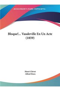 Bloque!... Vaudeville En Un Acte (1859)