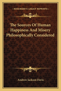 The Sources Of Human Happiness And Misery Philosophically Considered