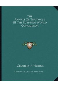 The Annals Of Thutmose III The Egyptian World Conqueror
