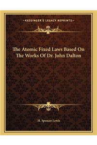 The Atomic Fixed Laws Based on the Works of Dr. John Dalton