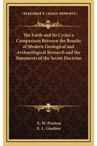The Earth and Its Cycles a Comparison Between the Results of Modern Geological and Archaeological Research and the Statements of the Secret Doctrine