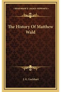 The History Of Matthew Wald
