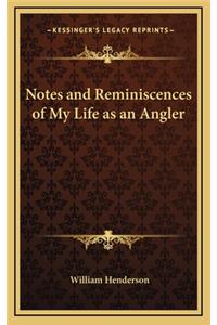 Notes and Reminiscences of My Life as an Angler