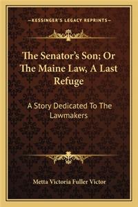 Senator's Son; Or The Maine Law, A Last Refuge