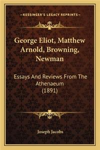 George Eliot, Matthew Arnold, Browning, Newman