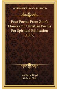 Four Poems from Zion's Flowers or Christian Poems for Spiritual Edification (1855)
