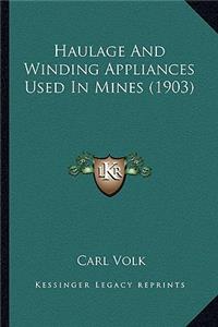 Haulage And Winding Appliances Used In Mines (1903)
