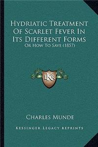 Hydriatic Treatment of Scarlet Fever in Its Different Forms