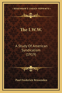 The I.W.W.: A Study of American Syndicalism (1919)