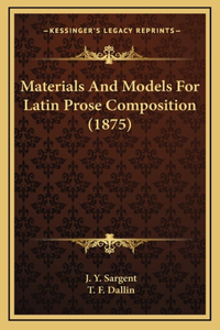 Materials And Models For Latin Prose Composition (1875)