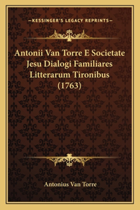 Antonii Van Torre E Societate Jesu Dialogi Familiares Litterarum Tironibus (1763)