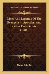 Lives And Legends Of The Evangelists, Apostles, And Other Early Saints (1901)