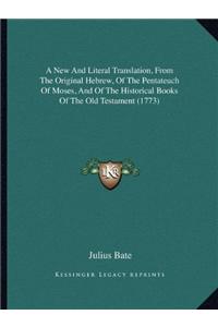 New And Literal Translation, From The Original Hebrew, Of The Pentateuch Of Moses, And Of The Historical Books Of The Old Testament (1773)