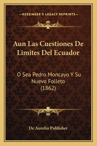 Aun Las Cuestiones De Limites Del Ecuador