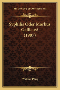 Syphilis Oder Morbus Gallicus? (1907)