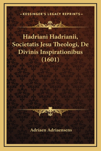 Hadriani Hadrianii, Societatis Jesu Theologi, De Divinis Inspirationibus (1601)